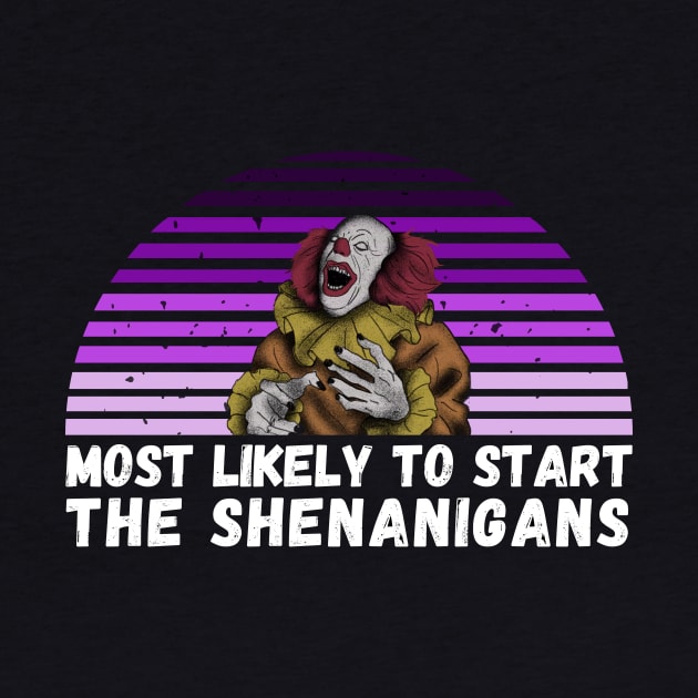 most likely to start the shenanigans, t-shirt by ACHRAF-64